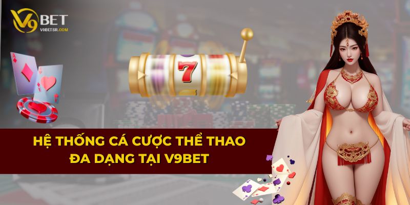 Hệ thống cá cược thể thao đa dạng tại V9BET
