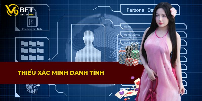 Quy định về việc thiếu xác minh danh tính trong quá trình giao dịch